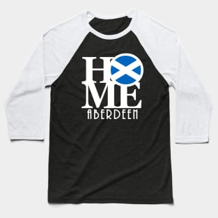 HOME Aberdeen Scotland Baseball T-Shirt